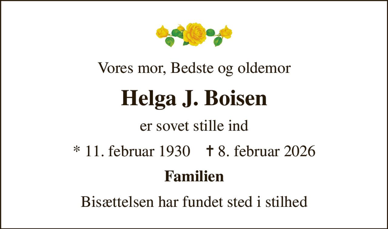 Vores mor, Bedste og oldemor
Helga J. Boisen
er sovet stille ind
* 11. februar 1930    ✝ 8. februar 2026
Familien
Bisættelsen har fundet sted i stilhed