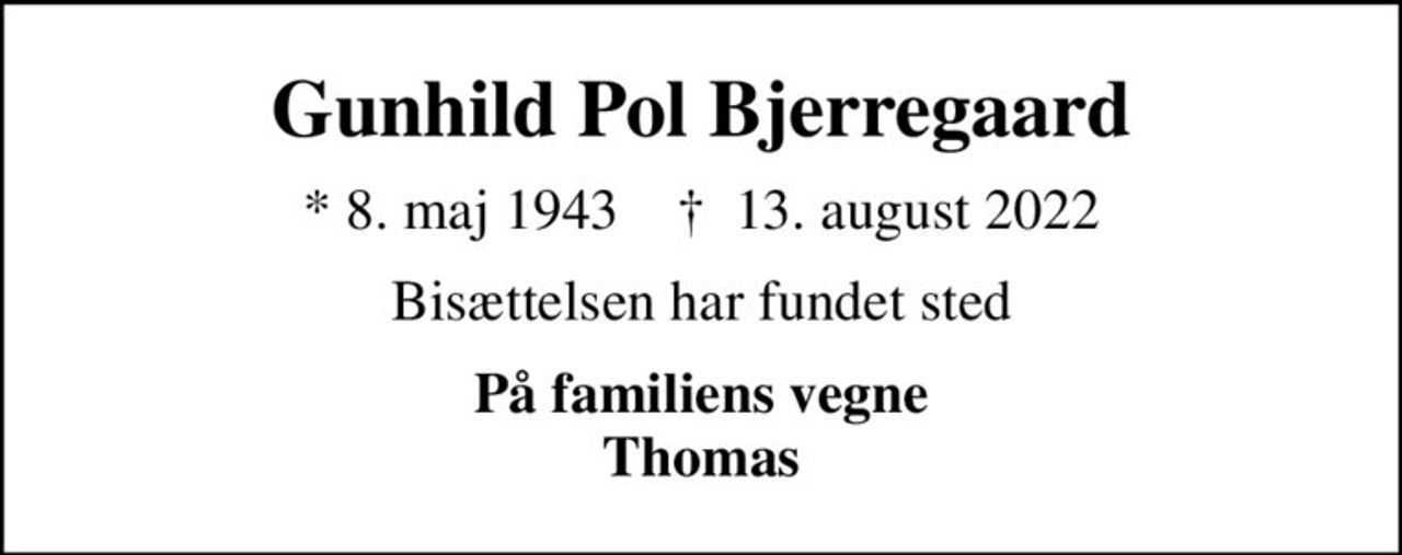 Gunhild Pol Bjerregaard
* 8. maj 1943    ✝ 13. august 2022
Bisættelsen har fundet sted
På familiens vegne Thomas