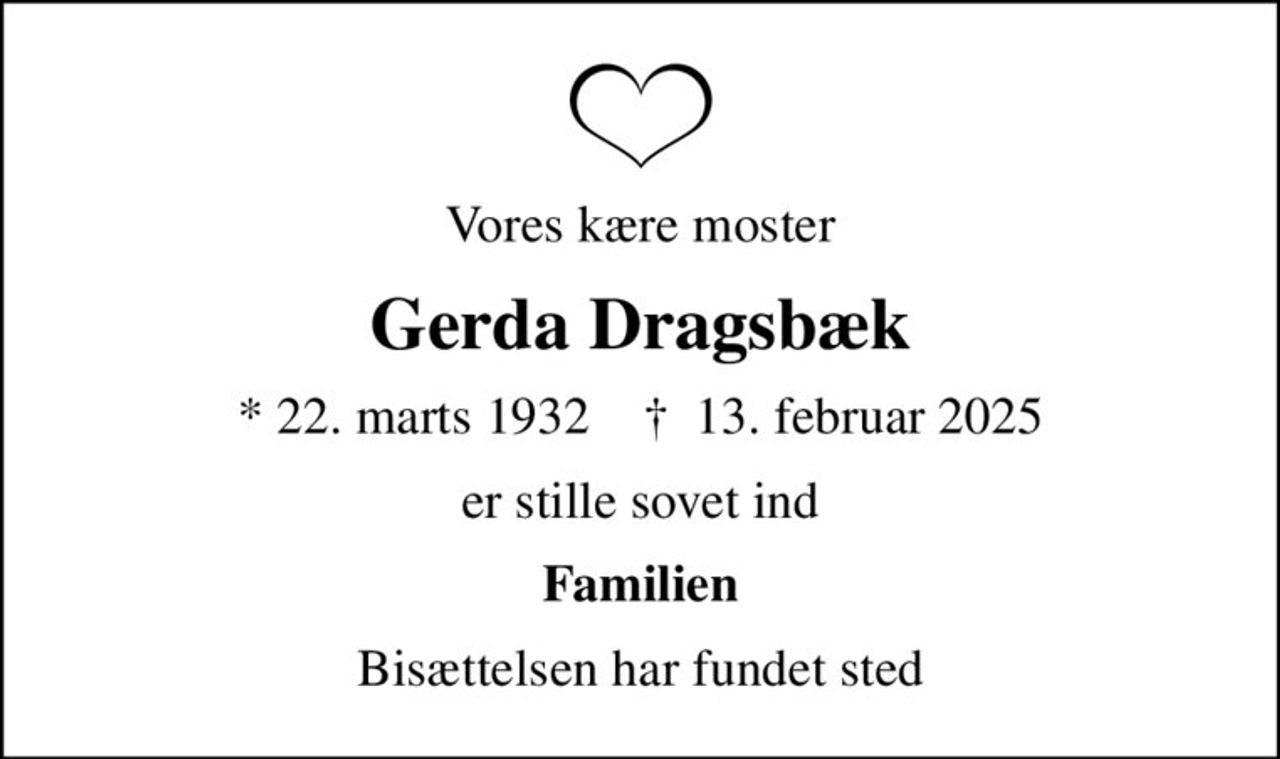 Vores kære moster
Gerda Dragsbæk
* 22. marts 1932    ✝ 13. februar 2025
er stille sovet ind
Familien
Bisættelsen har fundet sted