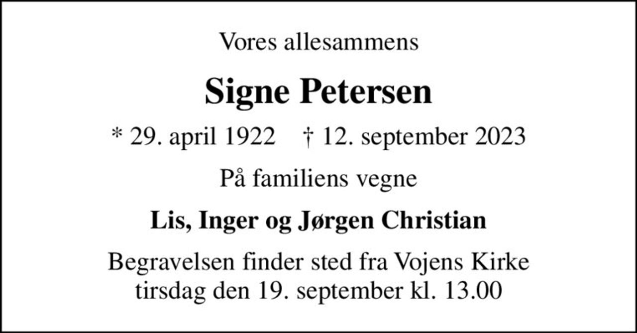 Vores allesammens
Signe Petersen
* 29. april 1922    ✝ 12. september 2023
På familiens vegne
Lis, Inger og Jørgen Christian
Begravelsen finder sted fra Vojens Kirke  tirsdag den 19. september kl. 13.00
