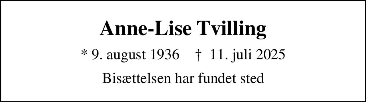 Anne-Lise Tvilling
* 9. august 1936    ✝ 11. juli 2025
Bisættelsen har fundet sted