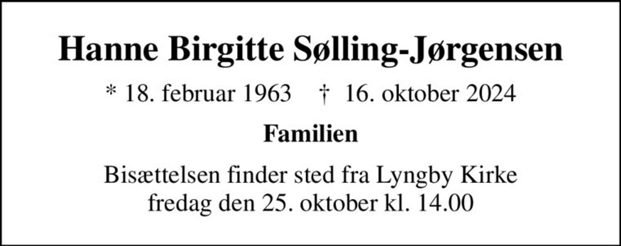 Hanne Birgitte Sølling-Jørgensen
* 18. februar 1963    ✝ 16. oktober 2024
Familien
Bisættelsen finder sted fra Lyngby Kirke  fredag den 25. oktober kl. 14.00