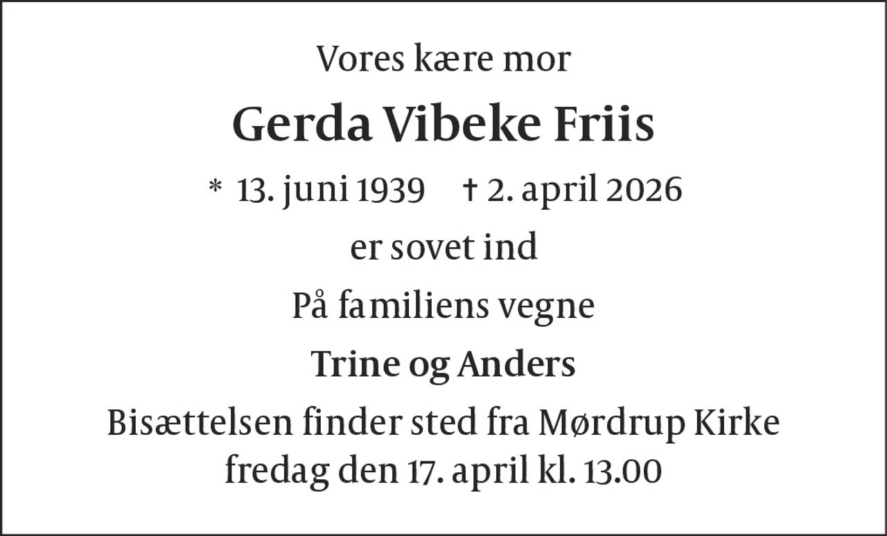 Gerda Vibeke Friis 
* 13. juni 1939 
✝ 2. april 2026