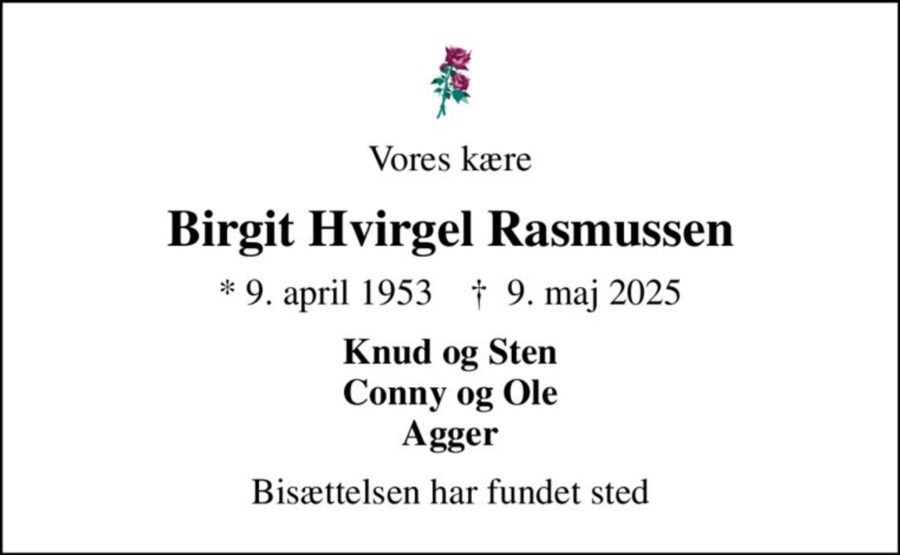 Vores kære
Birgit Hvirgel Rasmussen
* 9. april 1953    ✝ 9. maj 2025
Knud og Sten Conny og Ole Agger
Bisættelsen har fundet sted