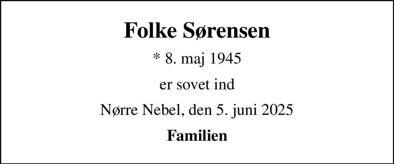Folke Sørensen
* 8. maj 1945
er sovet ind
Nørre Nebel, den 5. juni 2025
Familien