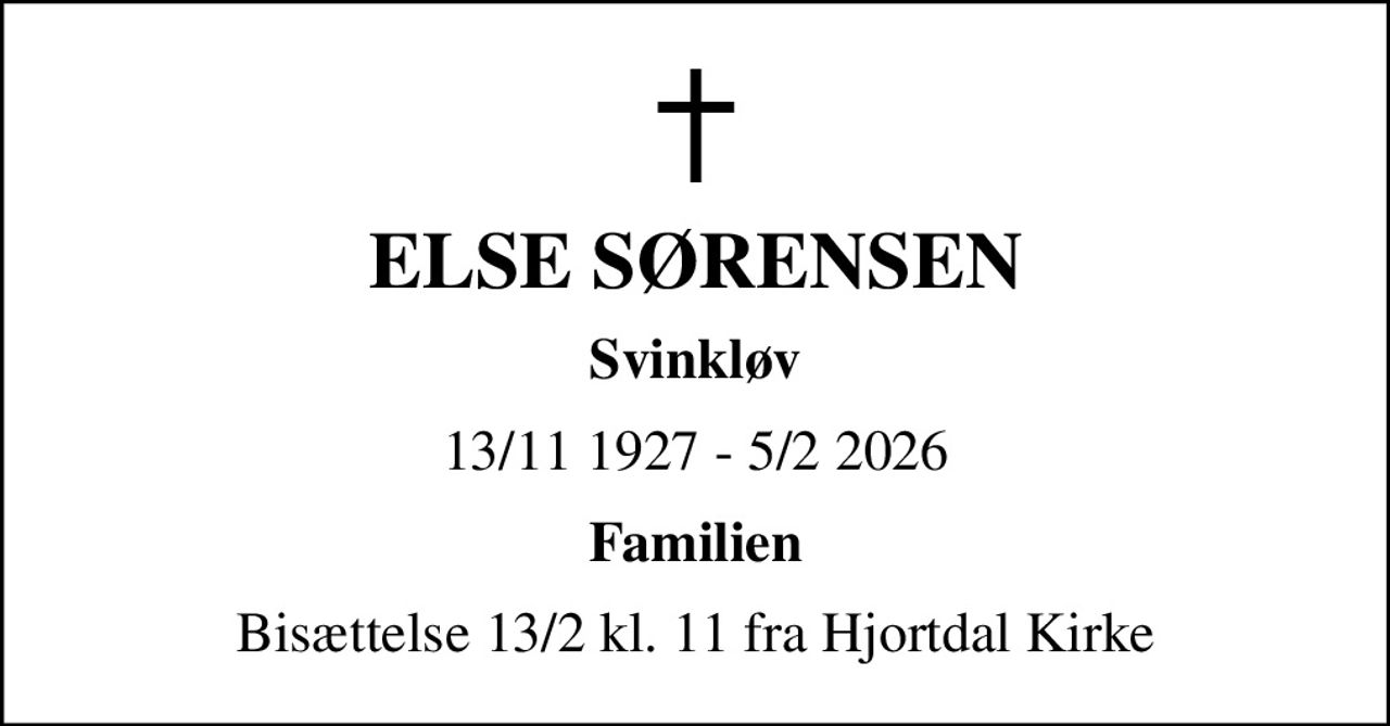 ELSE SØRENSEN
Svinkløv
13/11 1927 - 5/2 2026
Familien
Bisættelse 13/2 kl. 11 fra Hjortdal Kirke