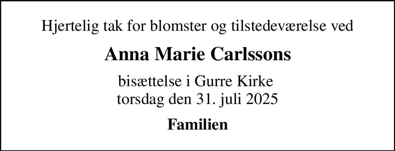 Hjertelig tak for blomster og tilstedeværelse ved
Anna Marie Carlssons
bisættelse i Gurre Kirke  torsdag den 31. juli 2025
Familien