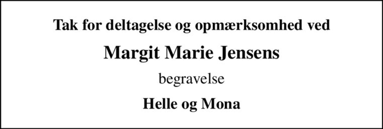 Tak for deltagelse og opmærksomhed ved
Margit Marie Jensens
begravelse
Helle og Mona
