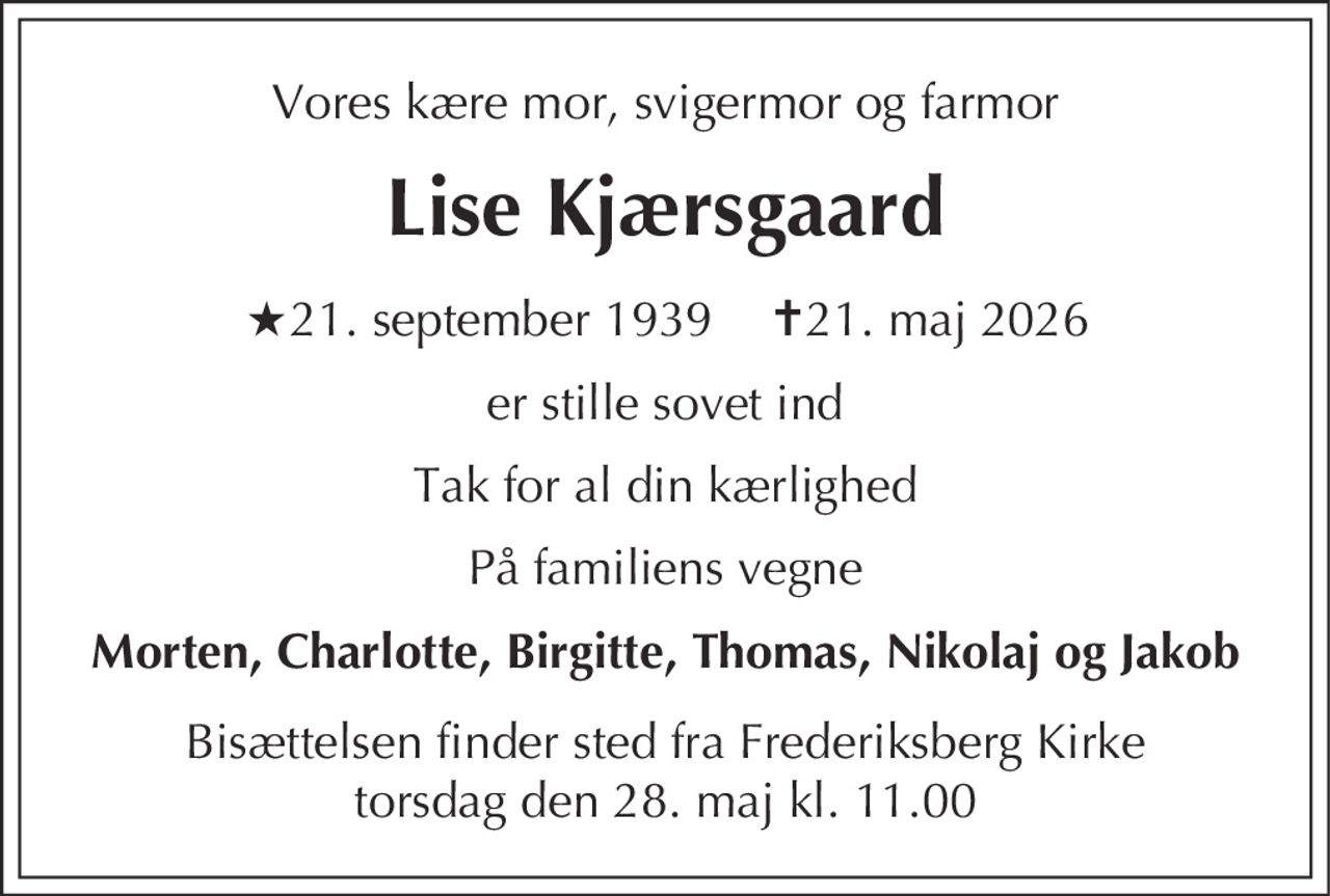 Lise Kjærsgaard 
★ 21. september 1939 
✝ 21. maj 2026