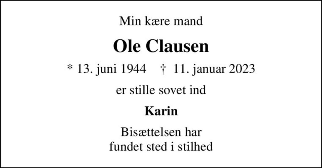 Min kære mand
Ole Clausen
* 13. juni 1944    ✝ 11. januar 2023
er stille sovet ind
Karin
Bisættelsen har fundet sted i stilhed