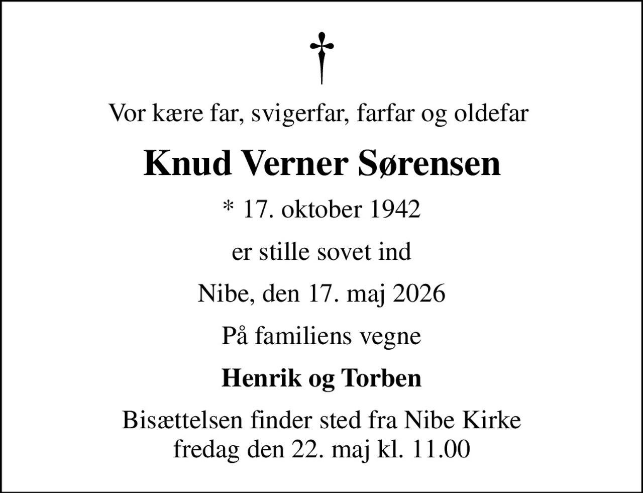 Vor kære far, svigerfar, farfar og oldefar 
Knud Verner Sørensen
* 17. oktober 1942
er stille sovet ind
Nibe, den 17. maj 2026
På familiens vegne
Henrik og Torben
Bisættelsen finder sted fra Nibe Kirke  fredag den 22. maj kl. 11.00