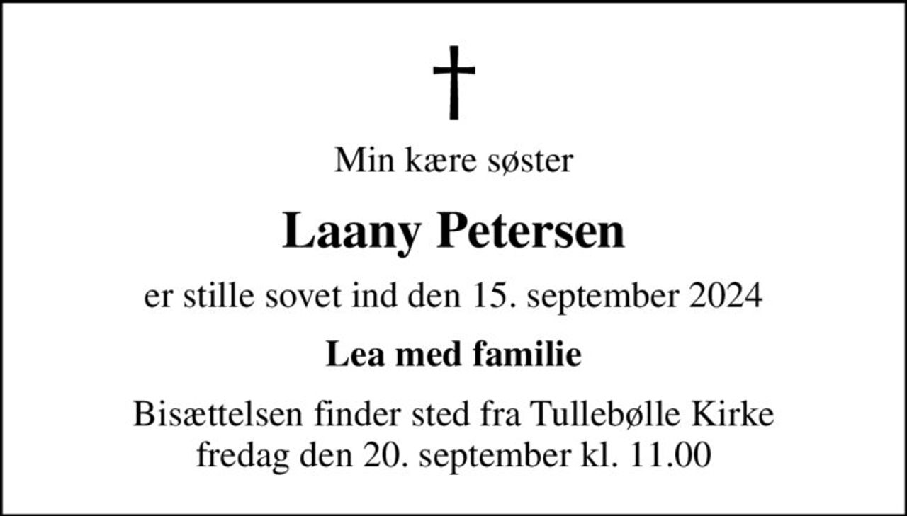 Min kære søster
Laany Petersen
er stille sovet ind den 15. september 2024
Lea med familie
Bisættelsen finder sted fra Tullebølle Kirke  fredag den 20. september kl. 11.00