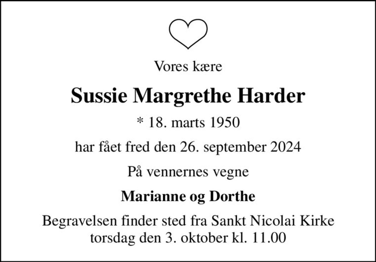 Vores kære
Sussie Margrethe Harder
* 18. marts 1950
har fået fred den 26. september 2024
På vennernes vegne
Marianne og Dorthe
Begravelsen finder sted fra Sankt Nicolai Kirke  torsdag den 3. oktober kl. 11.00