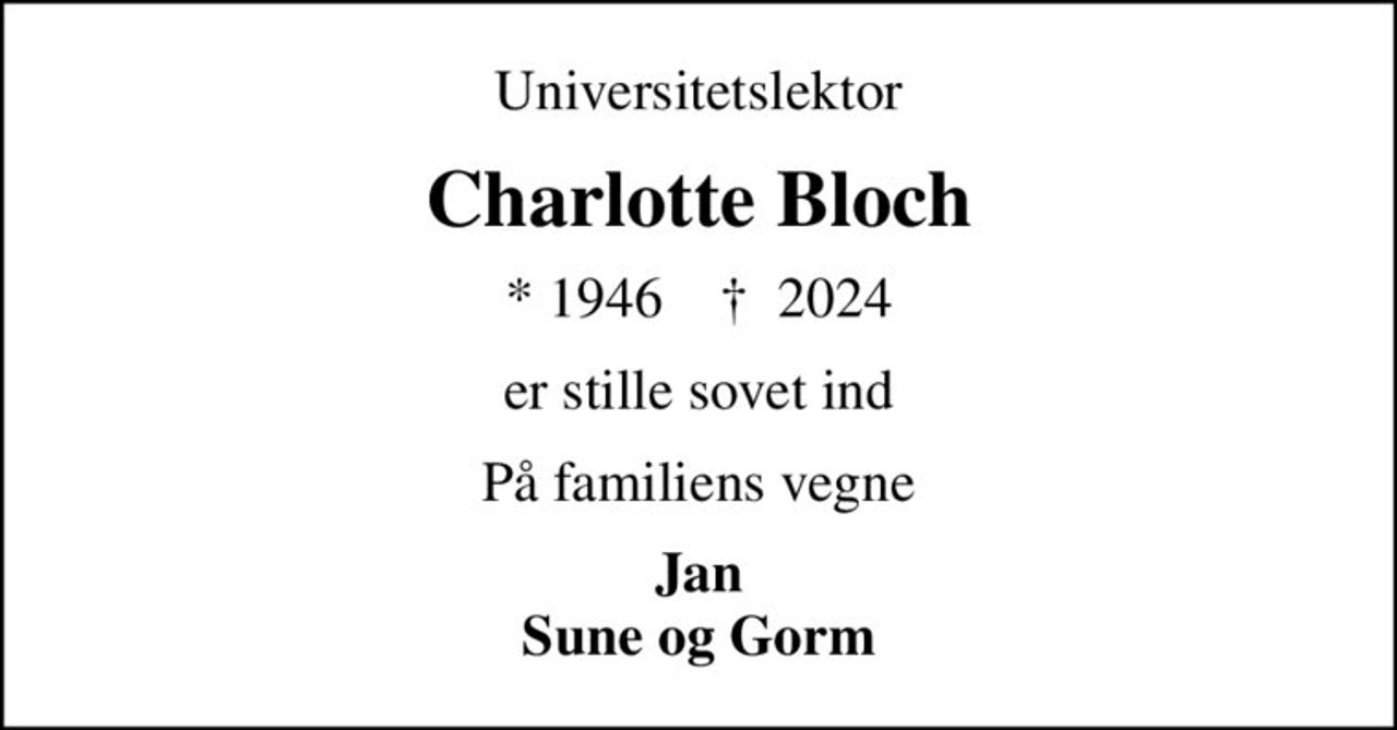 Universitetslektor
Charlotte Bloch
* 1946    ✝ 2024
er stille sovet ind
På familiens vegne
Jan Sune og Gorm