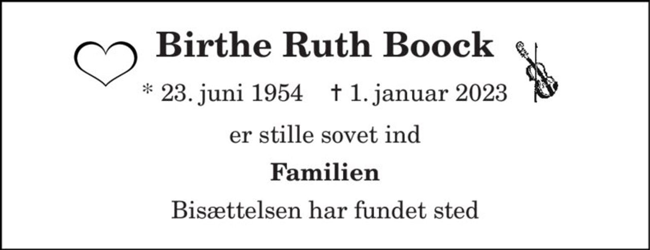 Birthe Ruth Boock 
*​ 23. juni 1954​    †​ 1. januar 2023 
er stille sovet ind 
Familien 
Bisættelsen har fundet sted