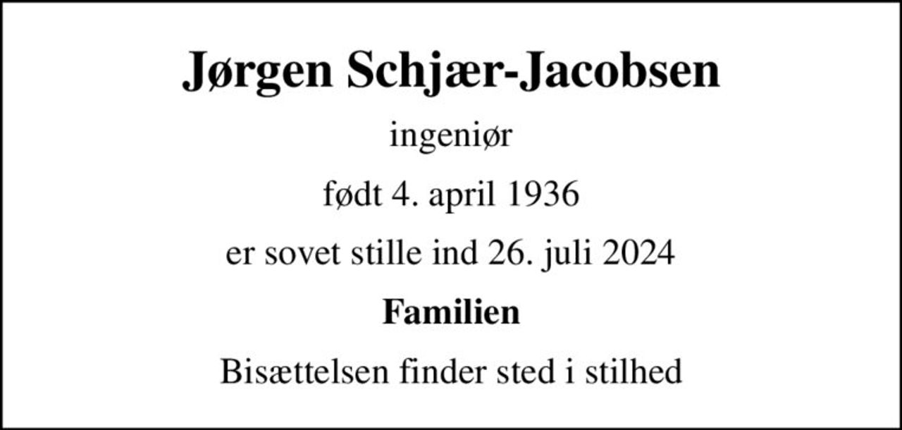 Jørgen Schjær-Jacobsen
ingeniør
født 4. april 1936
er sovet stille ind 26. juli 2024
Familien
Bisættelsen finder sted i stilhed