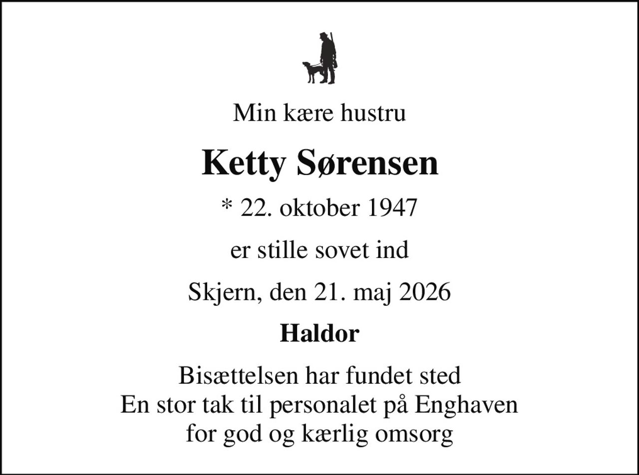Min kære hustru
Ketty Sørensen
* 22. oktober 1947
er stille sovet ind
Skjern, den 21. maj 2026
Haldor
Bisættelsen har fundet sted En stor tak til personalet på Enghaven for god og kærlig omsorg