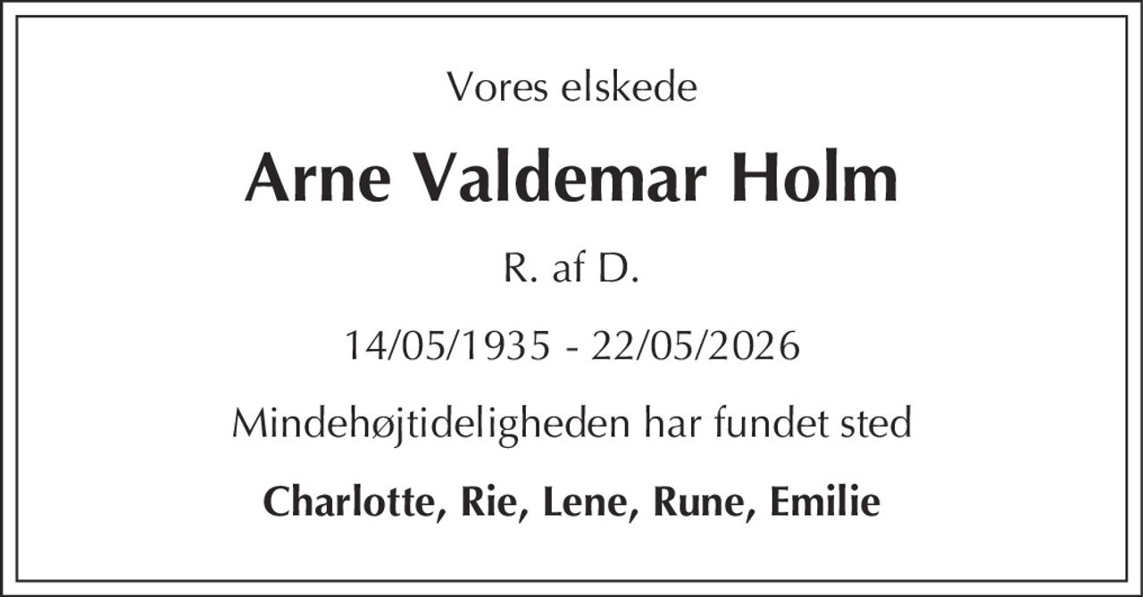 Arne Valdemar Holm 
★ 14. maj 1935 
✝ 22. maj 2026
