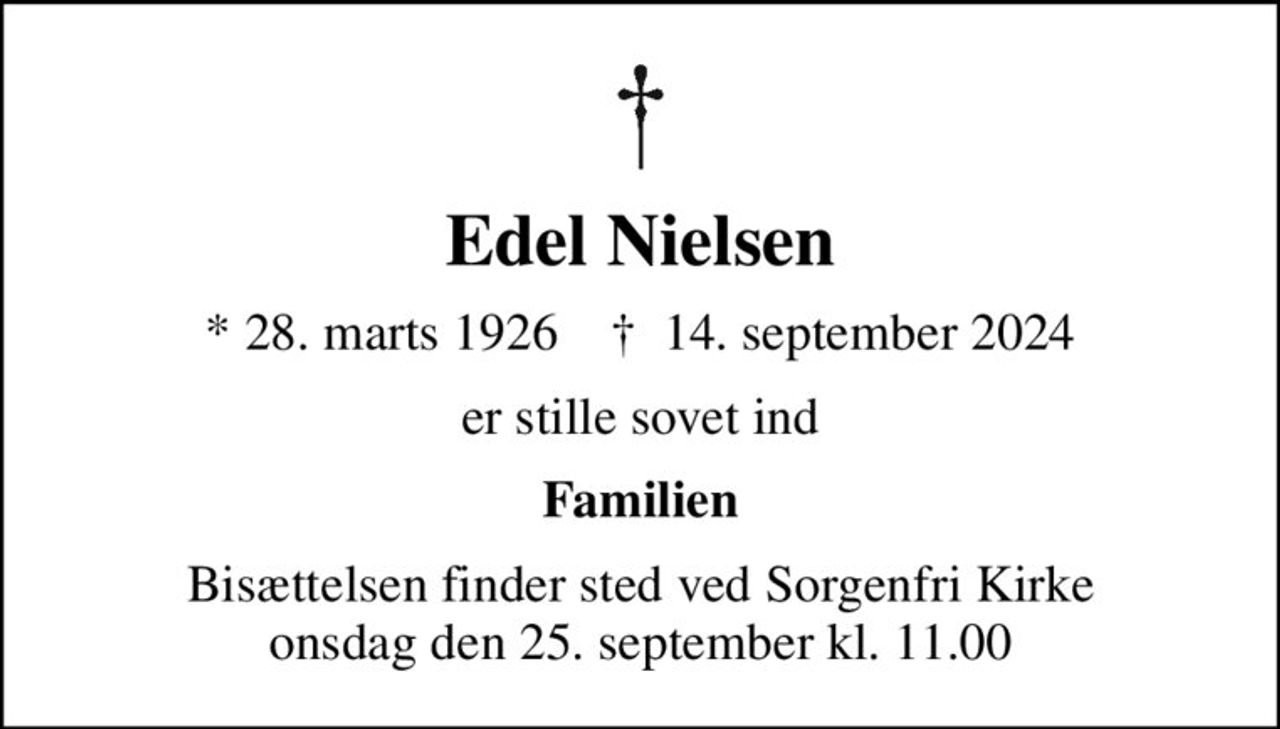Edel Nielsen
* 28. marts 1926    ✝ 14. september 2024
er stille sovet ind
Familien
Bisættelsen finder sted ved Sorgenfri Kirke  onsdag den 25. september kl. 11.00