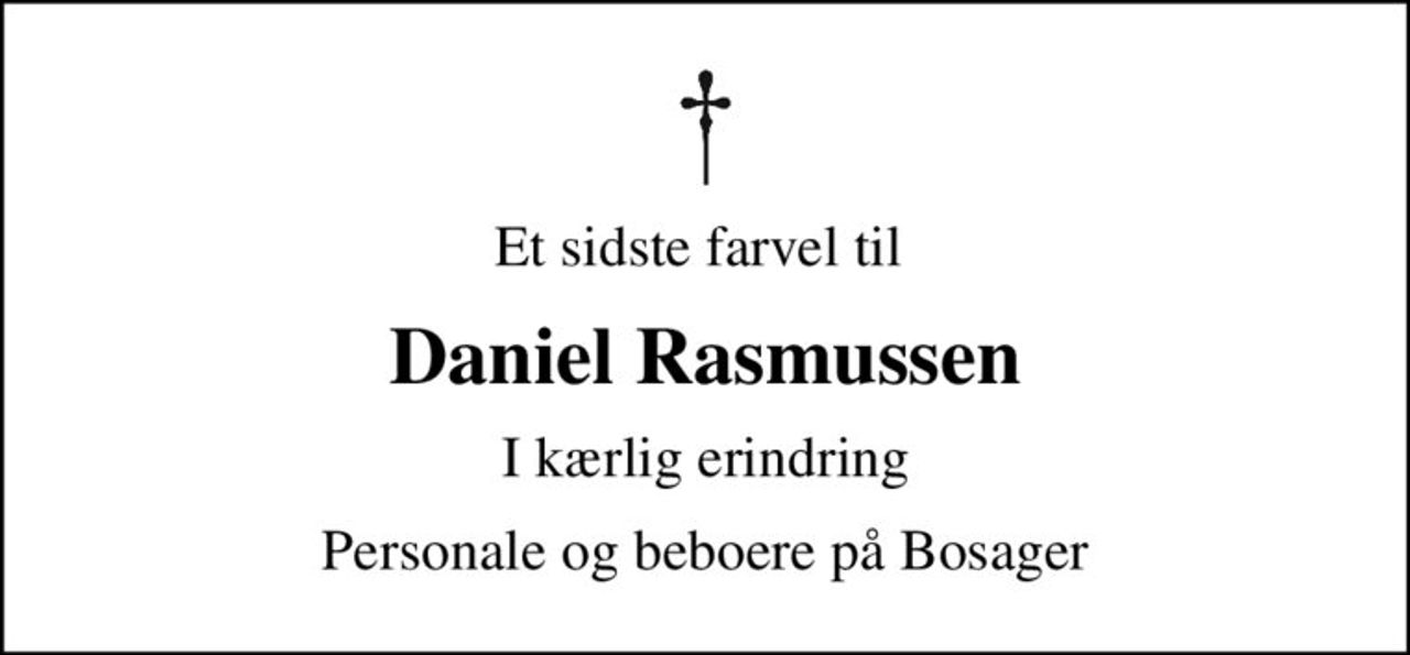 Et sidste farvel til 
Daniel Rasmussen
I kærlig erindring
Personale og beboere på Bosager