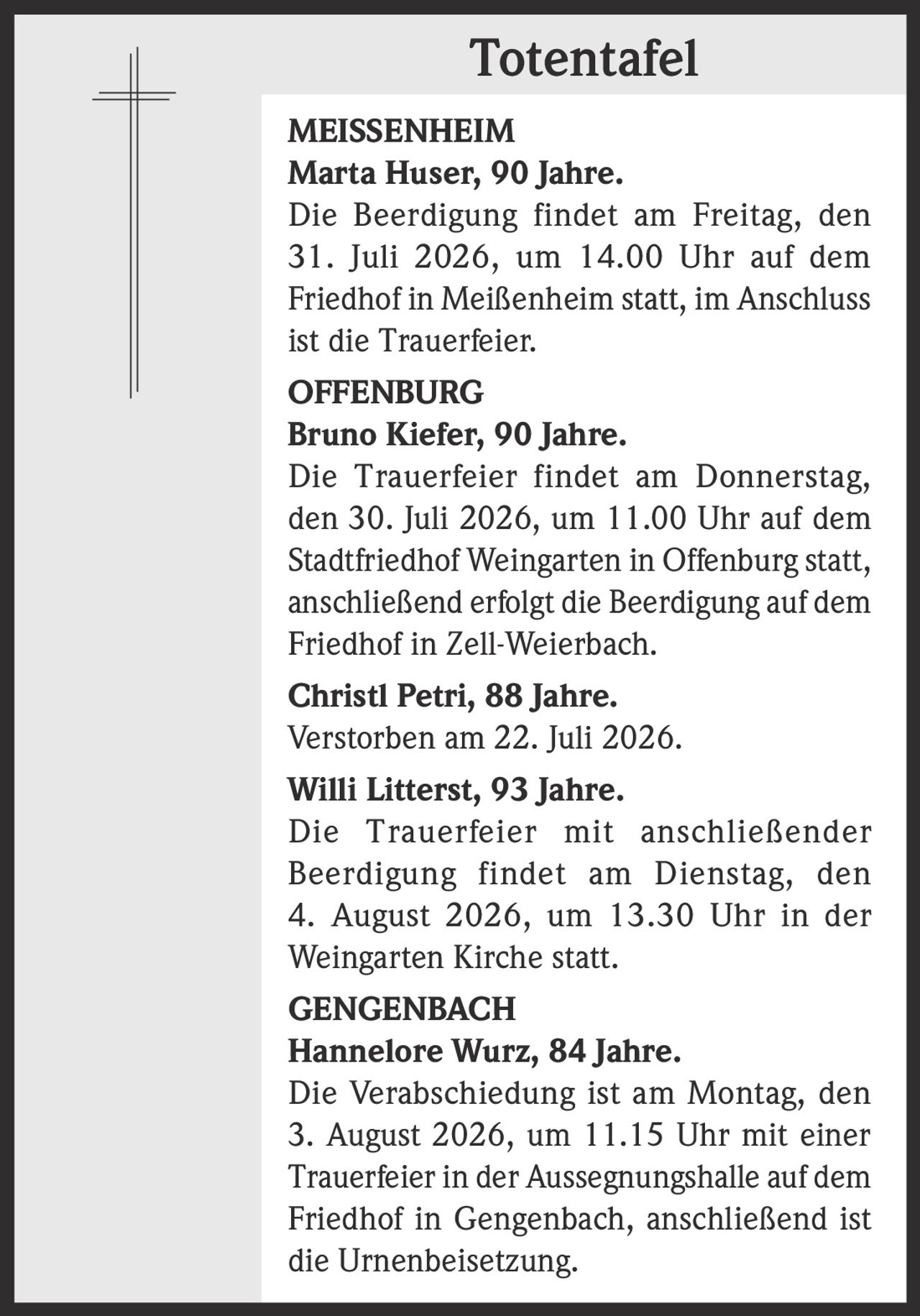<p><strong>Marta Huser, 90 Jahre.</strong></p><p>Die Beerdigung findet am Freitag, den 31. Juli 2026, um 14.00 Uhr auf dem Friedhof in Meißenheim statt, im Anschluss ist die Trauerfeier.</p>