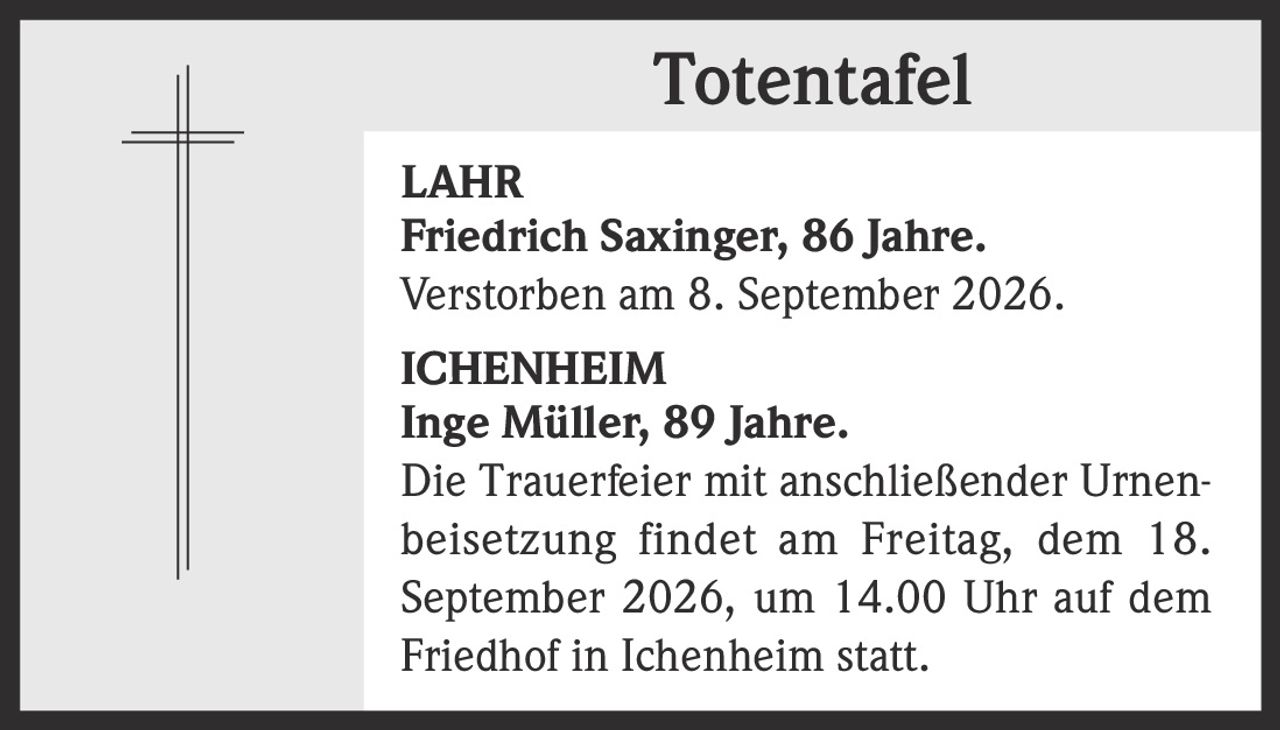 <p><strong>LAHR</strong></p><p><strong>Friedrich Saxinger, 86 Jahre.</strong></p><p>Verstorben am 8. September 2026.</p>