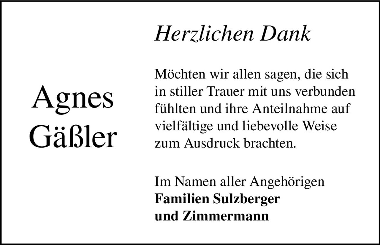 <i>Herzlichen Dank</i><br><br><p>Möchten wir allen sagen, die sich in stiller Trauer mit uns verbunden fühlten und ihre Anteilnahme auf vielfältige und liebevolle Weise zum Ausdruck brachten.</p><br><p>Im Namen aller Angehörigen<br><strong>Familien Sulzberger<br>und Zimmermann</strong></p>
