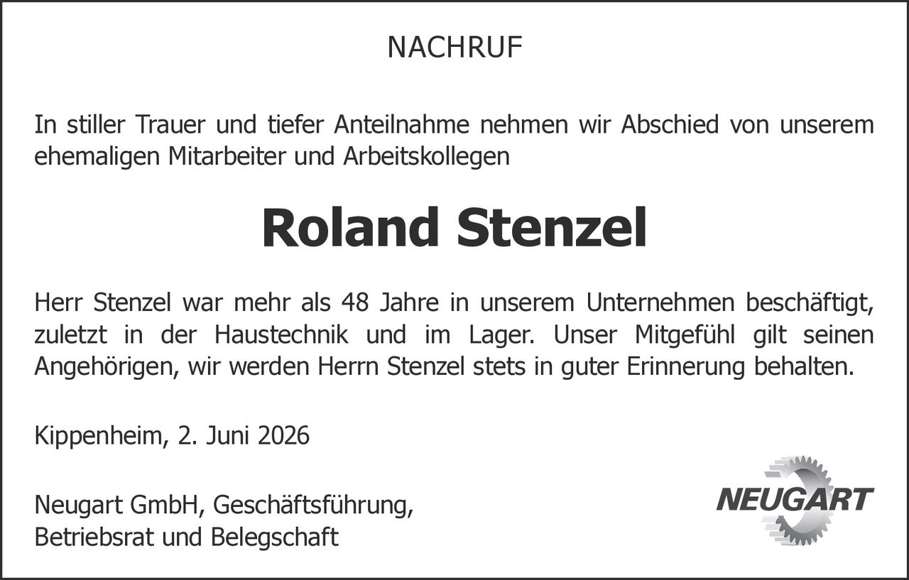 <p><strong>NACHRUF</strong></p><p>In stiller Trauer und tiefer Anteilnahme nehmen wir Abschied von unserem ehemaligen Mitarbeiter und Arbeitskollegen</p><p><strong>Roland Stenzel</strong></p><p>Herr Stenzel war mehr als 48 Jahre in unserem Unternehmen beschäftigt, zuletzt in der Haustechnik und im Lager. Unser Mitgefühl gilt seinen Angehörigen, wir werden Herrn Stenzel stets in guter Erinnerung behalten.</p><p>Kippenheim, 2. Juni 2026</p><p>Neugart GmbH, Geschäftsführung,<br />Betriebsrat und Belegschaft</p>