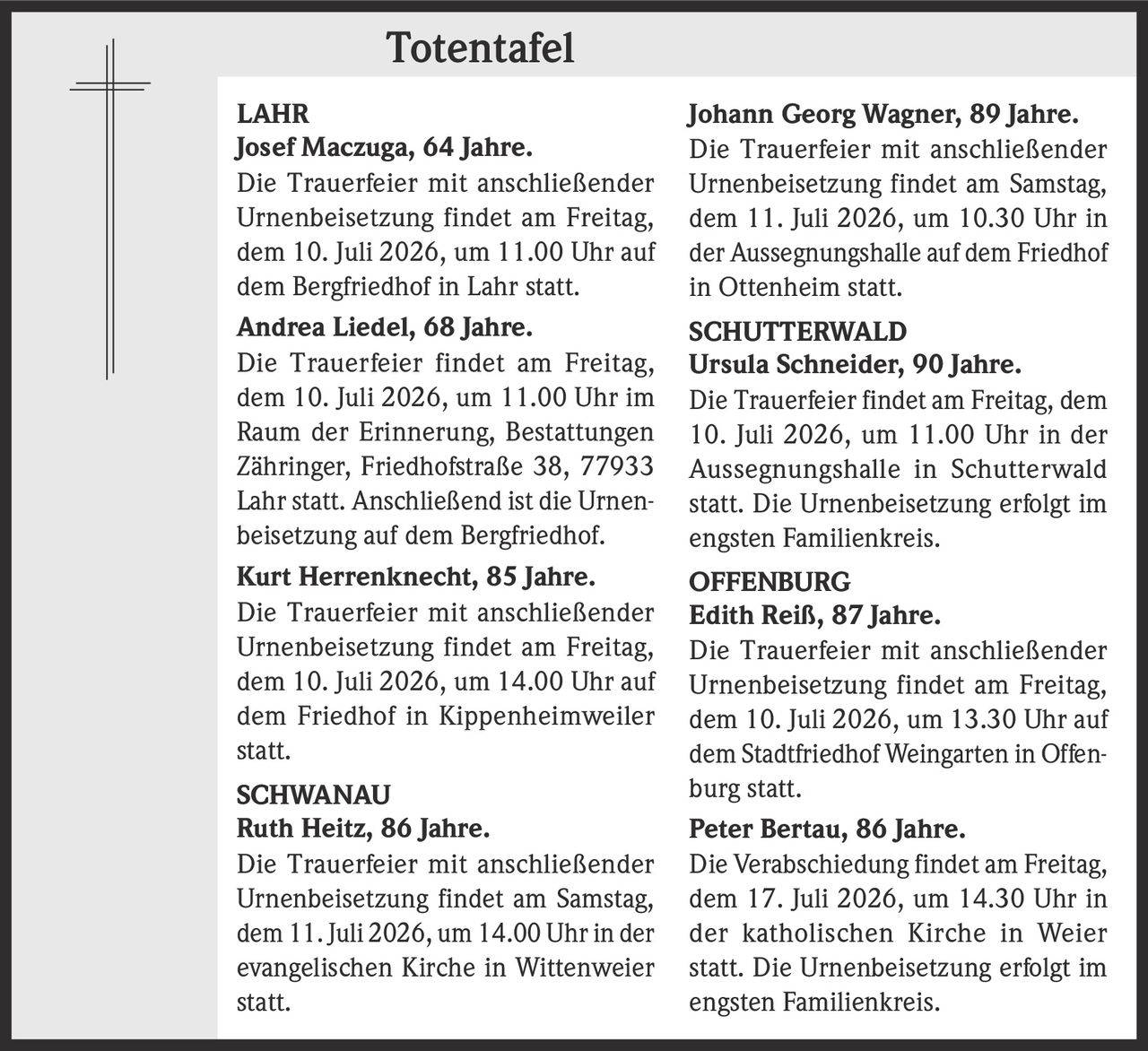<p><strong>Josef Maczuga, 64 Jahre.</strong></p><p>Die Trauerfeier mit anschließender Urnenbeisetzung findet am Freitag, dem 10. Juli 2026, um 11.00 Uhr auf dem Bergfriedhof in Lahr statt.</p>