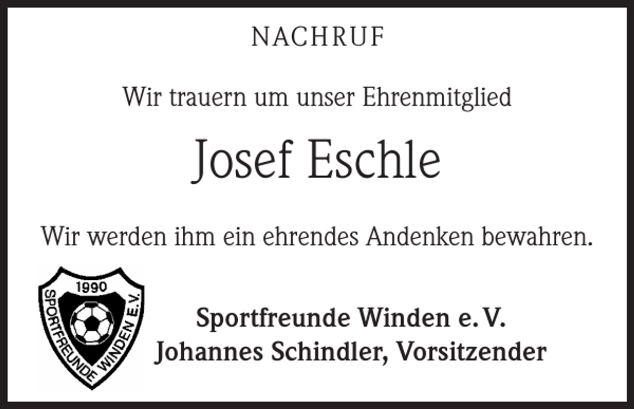 <p>NACH R U F<br />Wir trauern um unser Ehrenmitglied</p><p>Josef Eschle<br />Wir werden ihm ein ehrendes Andenken bewahren.<br />Sportfreunde Winden e. V.<br />Johannes Schindler, Vorsitzender</p>