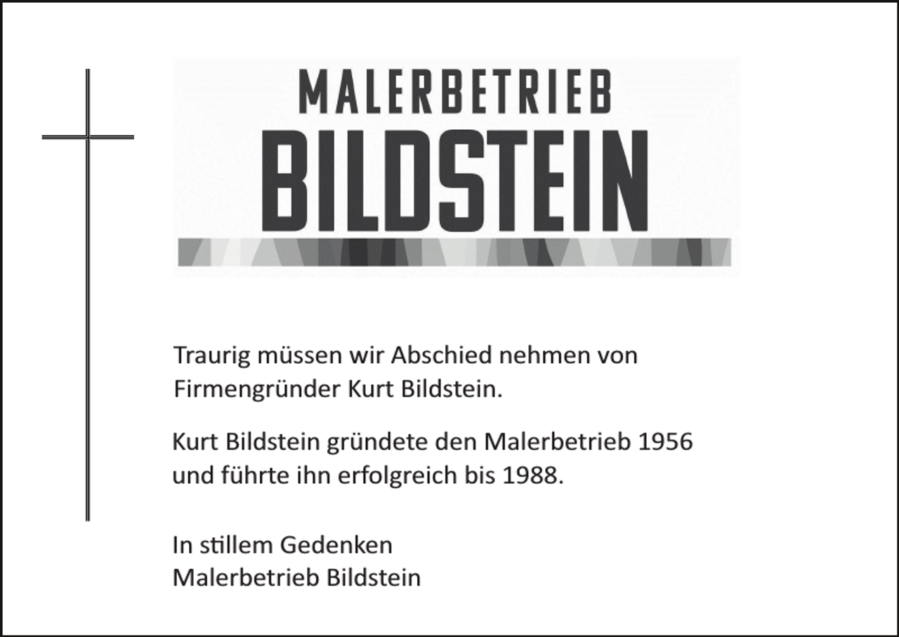 <p>Traurig müssen wir Abschied nehmen von<br />Firmengründer Kurt Bildstein.<br />Kurt Bildstein gründete den Malerbetrieb 1956<br />und führte ihn erfolgreich bis 1988.<br />In stillem Gedenken<br />Malerbetrieb Bildstein</p>