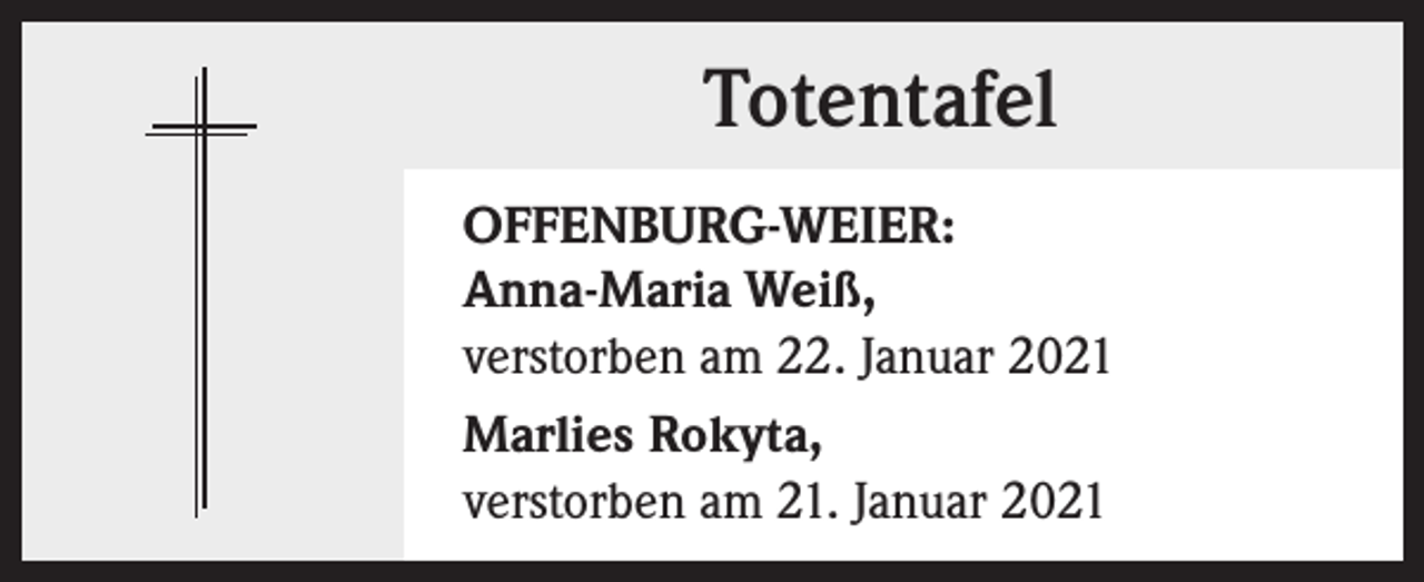 <p>Totentafel<br />OFFENBURG-WEIER:<br />Anna-Maria Weiß,<br />verstorben am 22. Januar 2021<br />Marlies Rokyta,<br />verstorben am 21. Januar 2021</p>