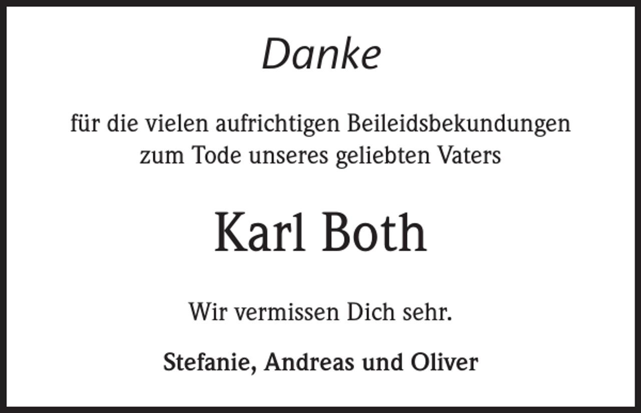 <p>Danke<br />für die vielen aufrichtigen Beileidsbekundungen<br />zum Tode unseres geliebten Vaters</p><p>Karl Both<br />Wir vermissen Dich sehr.<br />Stefanie, Andreas und Oliver</p>