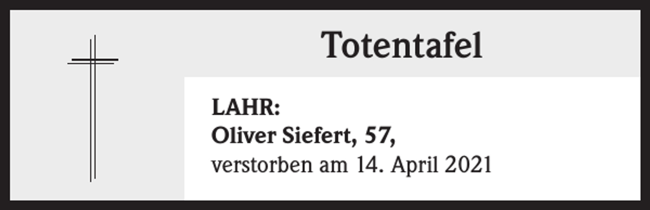 <p>Totentafel<br />LAHR:<br />Oliver Siefert, 57,<br />verstorben am 14. April 2021</p>
