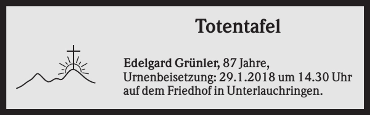 <p>Totentafel<br />Edelgard Grünler, 87 Jahre,<br />Urnenbeisetzung: 29.1.2018 um 14.30 Uhr<br />auf dem Friedhof in Unterlauchringen.</p>