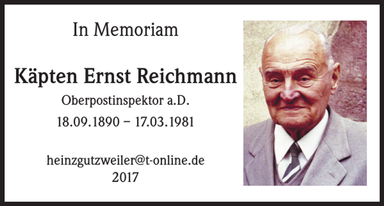 <p>In Memoriam</p><p>Käpten Ernst Reichmann<br />Oberpostinspektor a.D.<br />18.09.1890 – 17.03.1981<br />heinzgutzweiler@t-online.de<br />2017</p>