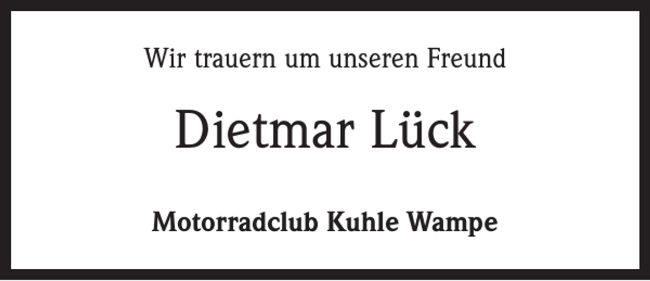 <p>Wir trauern um unseren Freund</p><p>Dietmar Lück<br />Motorradclub Kuhle Wampe</p>