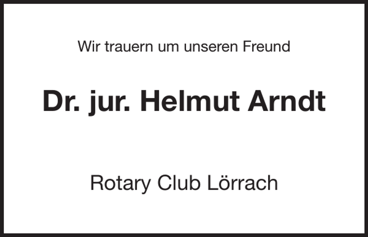 <p>Wir trauern um unseren Freund</p><p>Dr. jur. Helmut Arndt<br />Rotary Club Lörrach</p>