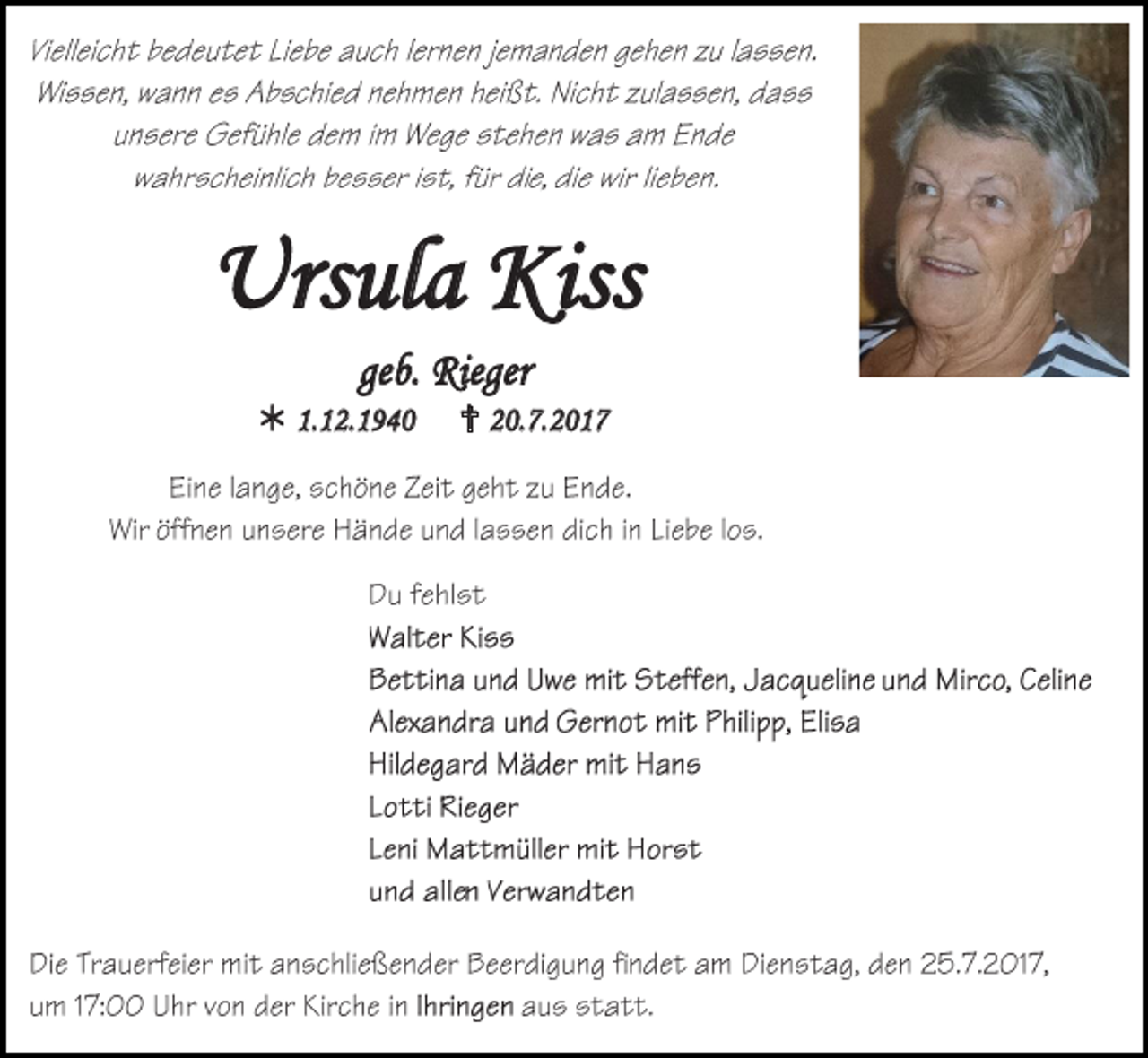 <p>Ursula Kiss<br />geb. Rieger<br /> 1.12.1940</p><p> 20.7.2017</p>