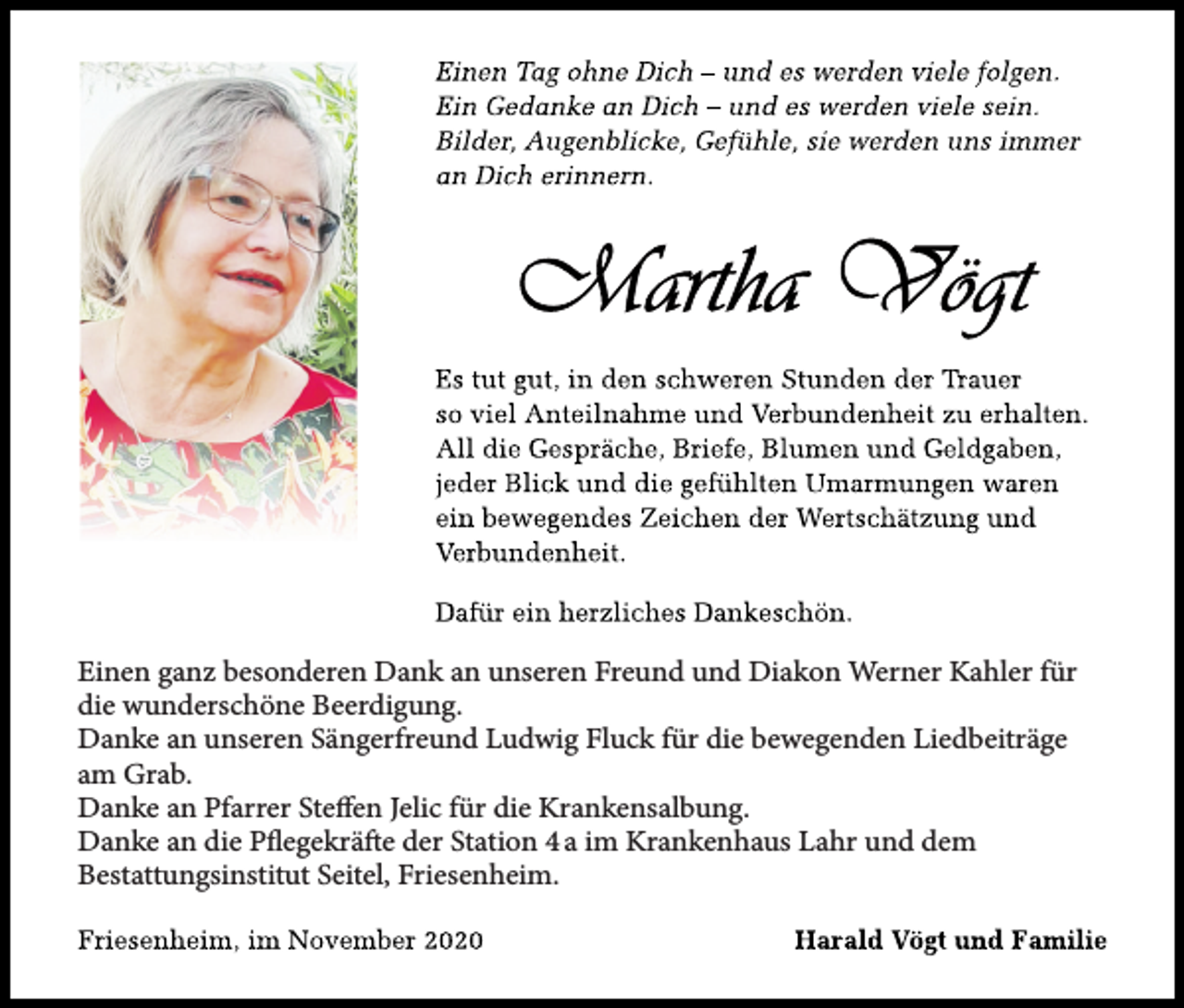 <p>Einen ganz besonderen Dank an unseren Freund und Diakon Werner Kahler für<br />die wunderschöne Beerdigung.<br />Danke an unseren Sängerfreund Ludwig Fluck für die bewegenden Liedbeiträge<br />am Grab.<br />Danke an Pfarrer Steffen Jelic für die Krankensalbung.<br />Danke an die Pflegekräfte der Station 4 a im Krankenhaus Lahr und dem<br />Bestattungsinstitut Seitel, Friesenheim.</p>