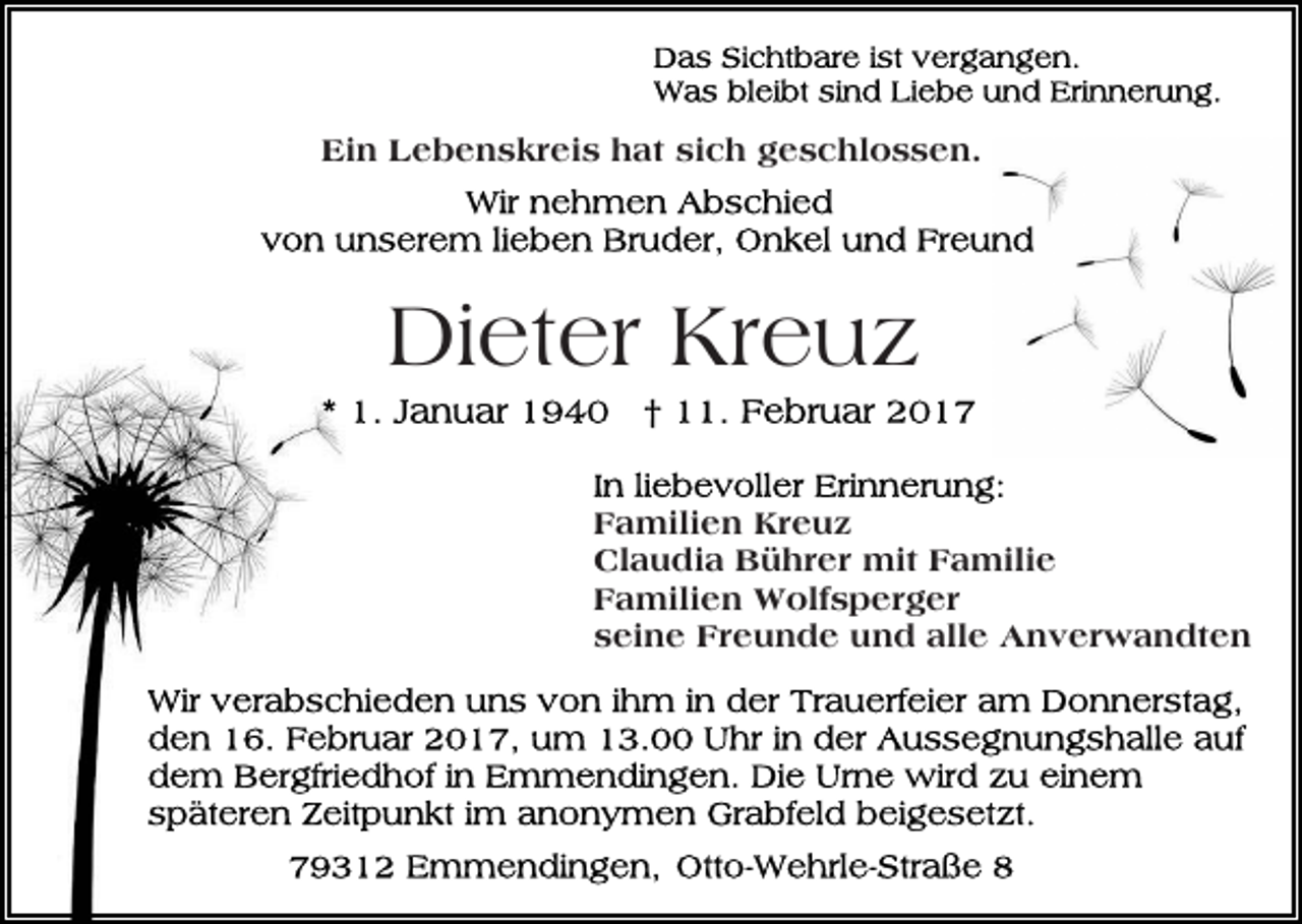 <p>Ein Lebenskreis hat sich geschlossen.</p><p>Dieter Kreuz<br />Familien Kreuz<br />Claudia Bührer mit Familie<br />Familien Wolfsperger<br />seine Freunde und alle Anverwandten</p>