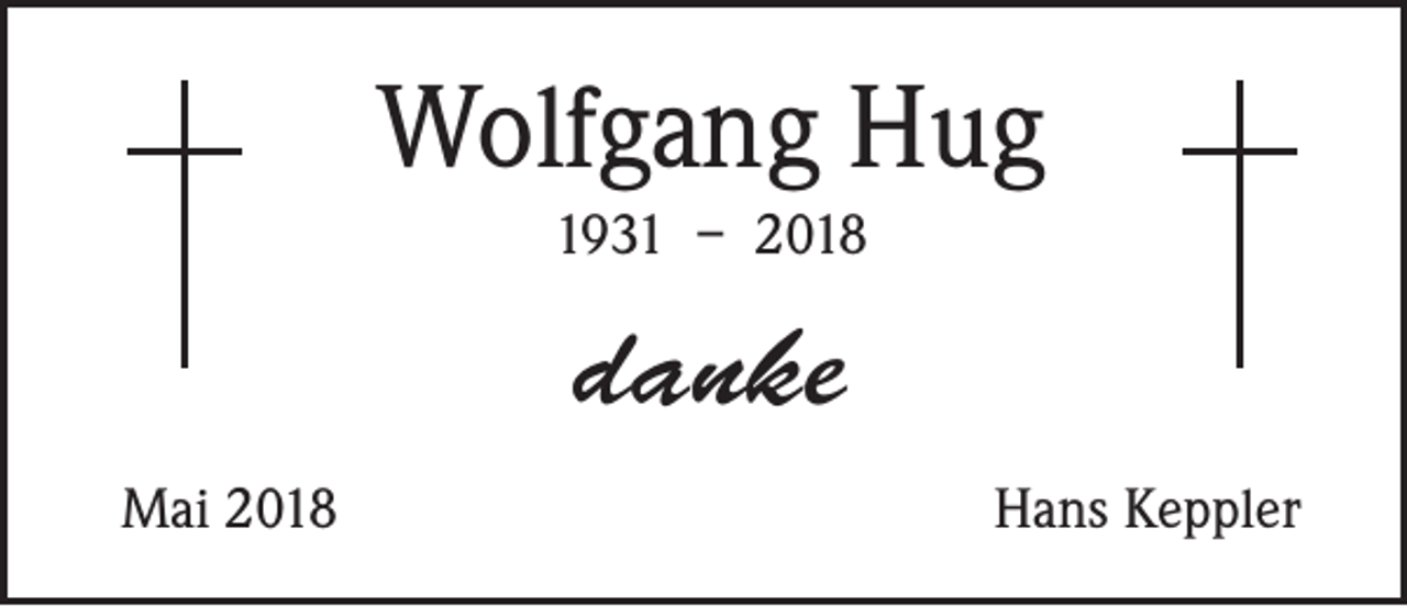 <p>Wolfgang Hug<br />1931 – 2018</p><p>danke<br />Mai 2018</p><p>Hans Keppler</p>