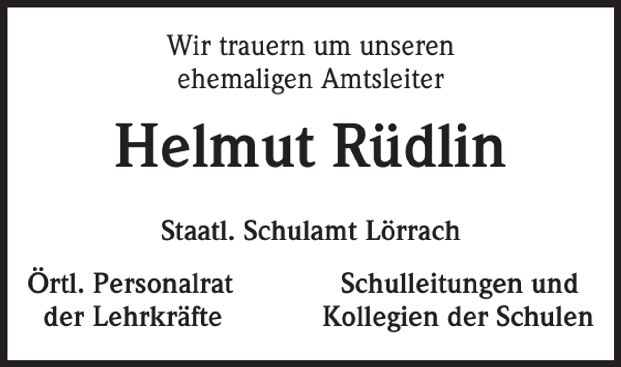 <p>Wir trauern um unseren<br />ehemaligen Amtsleiter</p><p>Helmut Rüdlin<br />Staatl. Schulamt Lörrach<br />Örtl. Personalrat<br />der Lehrkräfte</p><p>Schulleitungen und<br />Kollegien der Schulen</p>