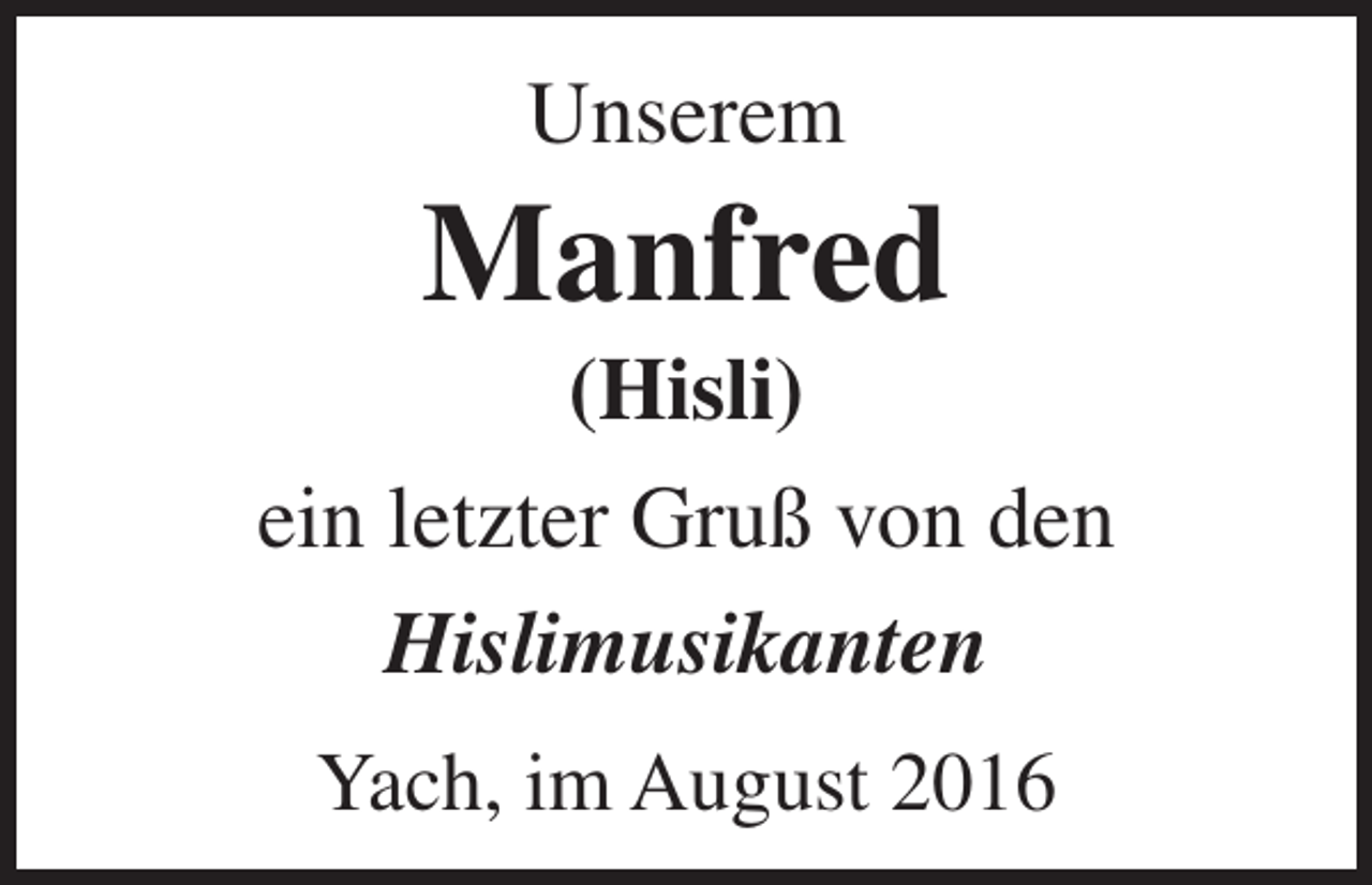 <p>Unserem</p><p>Manfred<br />(Hisli)<br />ein letzter Gruß von den<br />Hislimusikanten<br />Yach, im August 2016</p>
