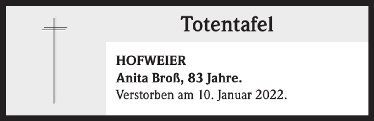<p>Totentafel<br />Totentafel<br />HOFWEIER<br />Anita Broß, 83 Jahre.<br />Verstorben am 10. Januar 2022.</p>