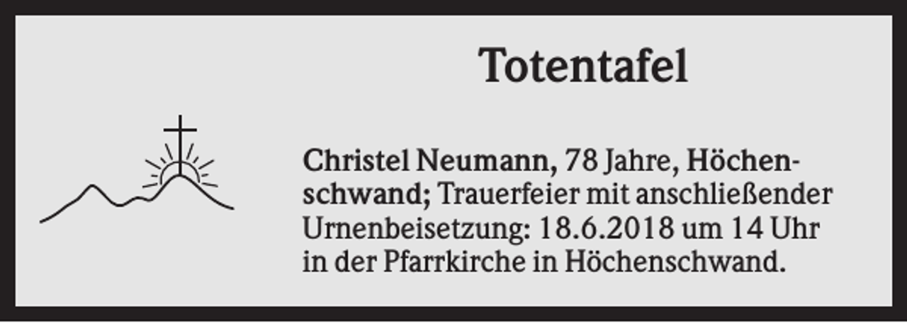 <p>Totentafel<br />Christel Neumann, 78 Jahre, Höchenschwand; Trauerfeier mit anschließender<br />Urnenbeisetzung: 18.6.2018 um 14 Uhr<br />in der Pfarrkirche in Höchenschwand.</p>