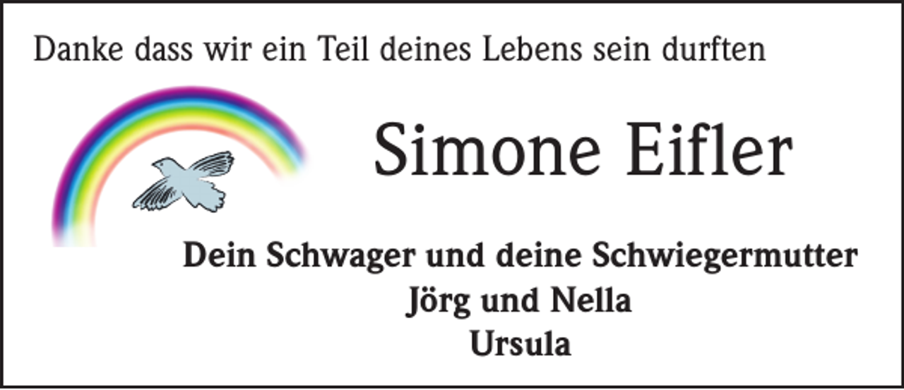<p>Danke dass wir ein Teil deines Lebens sein durften</p><p>Simone Eifler<br />Dein Schwager und deine Schwiegermutter<br />Jörg und Nella<br />Ursula</p>