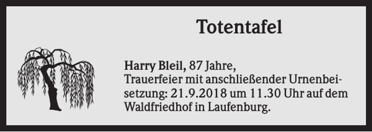 <p>Totentafel<br />Harry Bleil, 87 Jahre,<br />Trauerfeier mit anschließender Urnenbeisetzung: 21.9.2018 um 11.30 Uhr auf dem<br />Waldfriedhof in Laufenburg.</p>