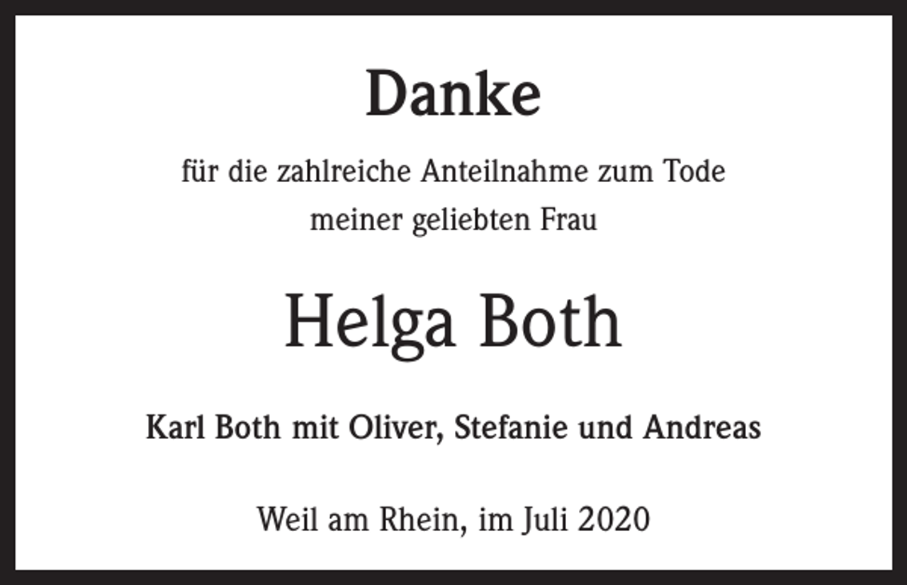 <p>Danke<br />für die zahlreiche Anteilnahme zum Tode<br />meiner geliebten Frau</p><p>Helga Both<br />Karl Both mit Oliver, Stefanie und Andreas<br />Weil am Rhein, im Juli 2020</p>