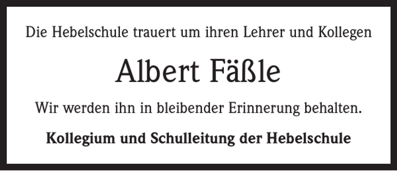 <p>Die Hebelschule trauert um ihren Lehrer und Kollegen</p><p>Albert Fäßle<br />Wir werden ihn in bleibender Erinnerung behalten.<br />Kollegium und Schulleitung der Hebelschule</p>